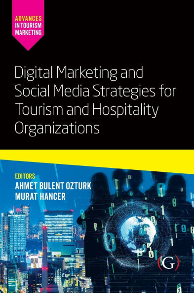 Digital Marketing and Social Media Strategies for Tourism Hospitality Organizations