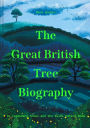 The Great British Tree Biography: 50 legendary trees and the tales behind them