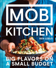 Title: MOB Kitchen: Big flavors on a small budget, Author: Ben Lebus