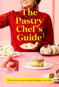 Title: The Pastry Chef's Guide: The secret to successful baking every time, Author: Ravneet Gill