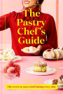 The Pastry Chef's Guide: The secret to successful baking every time