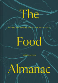 Ebook kostenlos downloaden amazon The Food Almanac: Recipes and Stories for A Year at the Table (English literature) by Miranda York 9781911641605