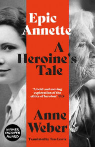 Title: Epic Annette: A Heroine's Tale, Author: Anne Weber