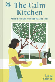 Title: Calm Kitchen: Mindful Ways to feed body and Soul, Author: Lorna Salmon