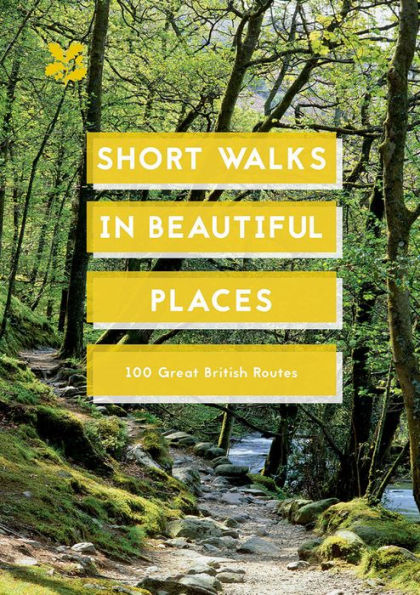 Short Walks in Beautiful Places: 100 Great British Routes