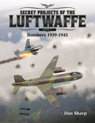 Free downloadable ebooks for phone Secret Projects of the Luftwaffe - Vol 2: Bombers 1939 -1945 9781911658092 PDF DJVU MOBI in English by Dan Sharp