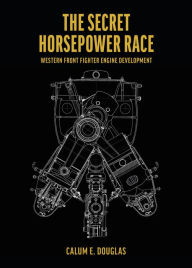 Download books for free online The Secret Horsepower Race. Special Edition: DB 601: Western Front Fighter Engine Development by Calum E Douglas English version