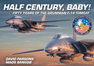 Free download textbooks Half Century, Baby!: Fifty Years of the Grumman F-14 Tomcat by David Parsons, Mads Bangsø 9781911658924  (English Edition)