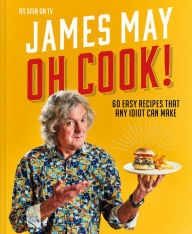 Ebooks in english free download Oh Cook!: 60 easy recipes that any idiot can make by James May in English 9781911663157