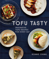 Title: Tofu Tasty: Imaginative tofu recipes for every day, Author: Bonnie Chung