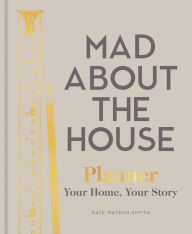 Free ebook pdf download no registration Mad About the House - Planner: Your Home, Your Story by Kate Watson-Smyth 9781911663522 English version