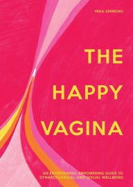 Ebooks download online The Happy Vagina: An entertaining, empowering guide to gynaecological and sexual wellbeing (English Edition) PDB iBook MOBI