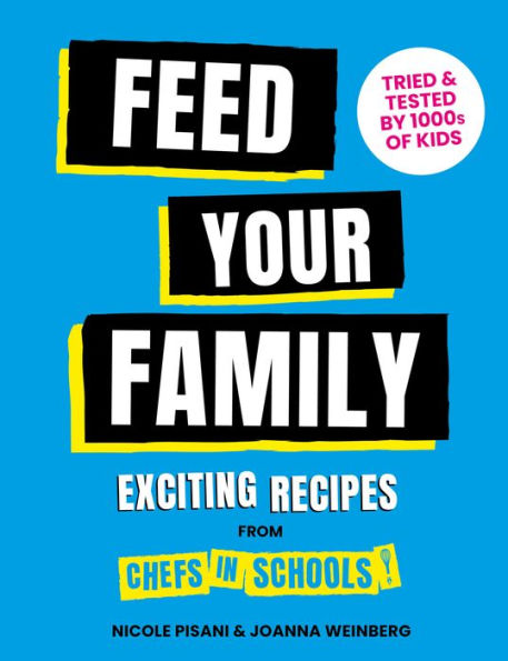 Feed Your Family: Exciting recipes from Chefs Schools, Tried and Tested by 1000s of kids