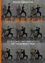 STRETCH: 7 daily movements to set your body free