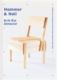 Title: Hammer & Nail: Making and assembling furniture designs inspired by Enzo Mari, Author: Erik Eje Almqvist