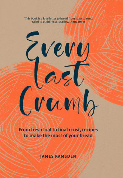 Every Last Crumb: From fresh loaf to final crust, recipes make the most of your bread