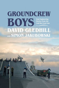 Title: Groundcrew Boys: True Engineering Stories from the Cold War Front Line, Author: David Gledhill