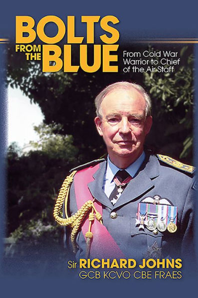 Bolts From the Blue: Cold War Warrior to Chief of Air Staff