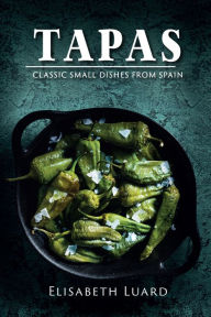 Title: Tapas: Classic Small Dishes from Spain, Author: Elisabeth Luard