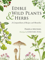 Ebooks epub free download Edible Wild Plants and Herbs: A Compendium of Recipes and Remedies
