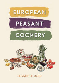 Title: European Peasant Cookery, Author: Elisabeth Luard