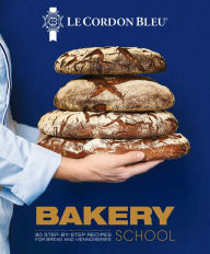 Books google downloader Le Cordon Bleu Bakery School: 80 Step-By-Step Recipes for Bread and Viennoiseries by Le Cordon Bleu, Le Cordon Bleu 9781911667421 English version DJVU