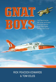 Title: Gnat Boys: True Tales from RAF, Indian and Finnish Fighter Pilots Who Flew the Single-Seat Training and Fighter Aircraft, Author: Rick Peacock-Edwards CBE