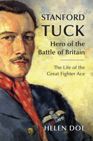 Books in free download Stanford Tuck: Hero of the Battle of Britain: The Life of the Great Fighter Ace PDF FB2 9781911667919 by Helen Doe (English Edition)