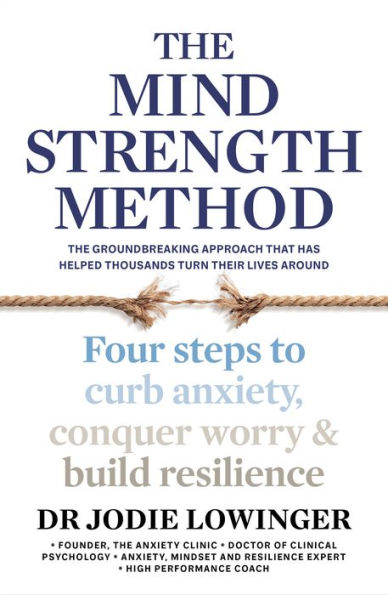 The Mind Strength Method: Four steps to curb anxiety, conquer worry and build resilience