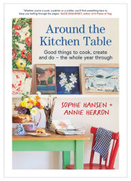Epub books free download uk Around the Kitchen Table: Good things to cook, create and do - the whole year through