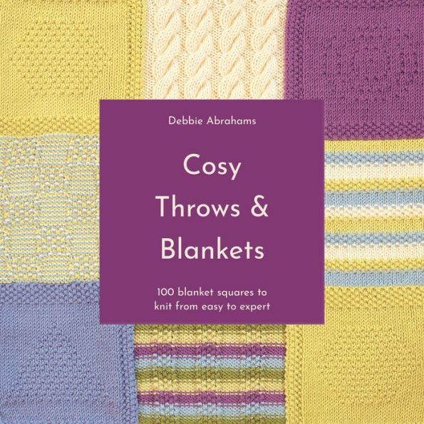 Cosy Throws and Blankets: 100 blanket squares to knit from easy to expert