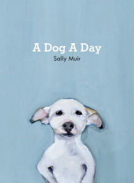 Title: A Dog A Day, Author: Sally Muir