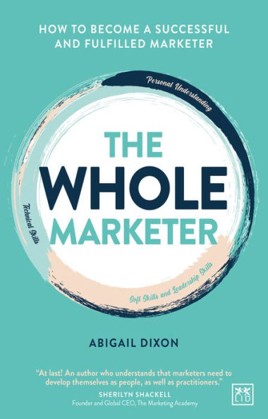 The Whole Marketer: How to Become a Successful and Fulfilled Marketer