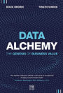 Data Alchemy: The Genesis of Business Value