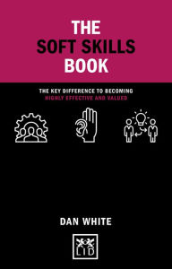 Title: The Soft Skills Book: The key difference to becoming highly effective and valued, Author: Dan White