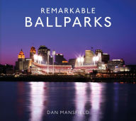 Title: Remarkable Ballparks, Author: Dan Mansfield