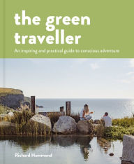 Title: The Green Traveller: Conscious adventure that doesn't cost the earth, Author: Richard Hammond