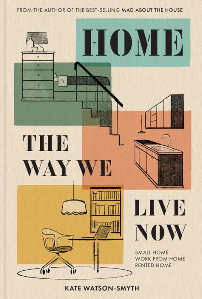 Home: The Way We Live Now: Small Home, Work from Rented Home