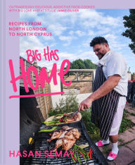 Title: Big Has HOME: Recipes from North London to North Cyprus, Author: Hasan Semay