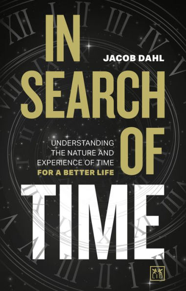 Search of Time: Understanding the Nature and Experience Time for a Better Life