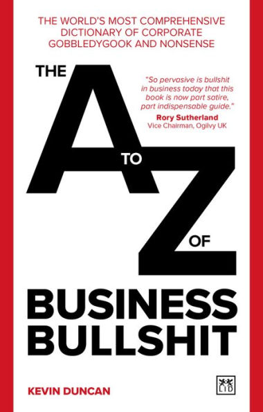 The A-Z of Business Bullshit: world's most comprehensive dictionary corporate gobbledygook and nonsense