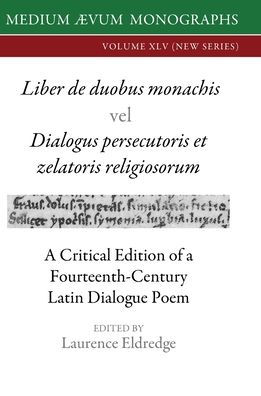 Liber de duobus monachis Dialogus persecutoris et zelatoris religiosorum: A Critical Edition of a Fourteenth-Century Latin Dialogue Poem