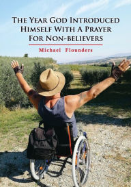 Title: The Year God Introduced Himself With A Prayer For Non-Believers, Author: Michael Flounders