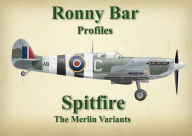 Title: Ronny Bar Profiles - Spitfire the Merlin Variants, Author: Ronny Barr