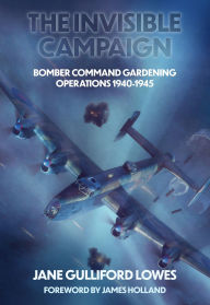 E book pdf gratis download The Invisible Campaign: Bomber Command Gardening Operations 1940-1945 by Jane Gulliford Lowes PDB DJVU