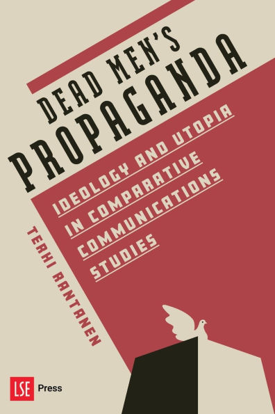 Dead Men's Propaganda: Ideology and Utopia in Comparative Communications Studies