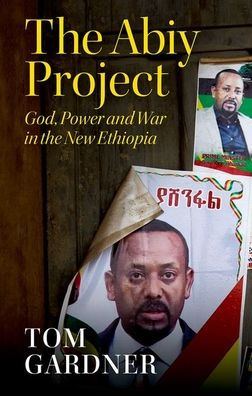 The Abiy Project: God, Power and War in the New Ethiopia