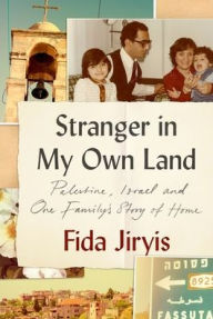 Title: Stranger in My Own Land: Palestine, Israel and One Family's Story of Home, Author: Fida Jiryis