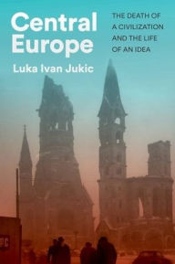 Ebook magazine pdf free download Central Europe: The Death of a Civilization and the Life of an Idea