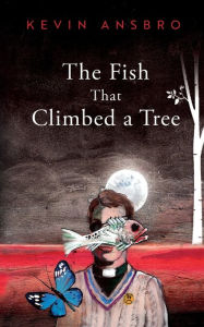 Title: The Fish That Climbed a Tree, Author: Kevin Ansbro
